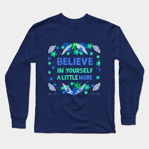 Believe In Yourself A Little More Long Sleeve T-Shirt by Mako Design 